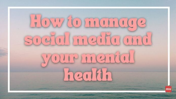 how to manage social media and your mental health